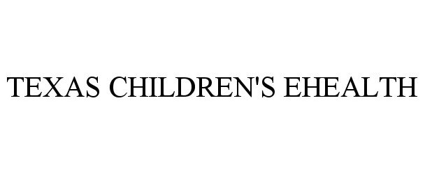 Trademark Logo TEXAS CHILDREN'S EHEALTH