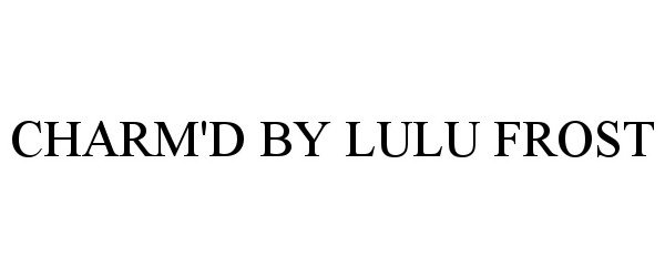 Trademark Logo CHARM'D BY LULU FROST