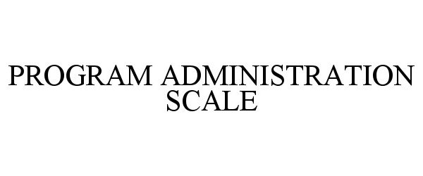  PROGRAM ADMINISTRATION SCALE