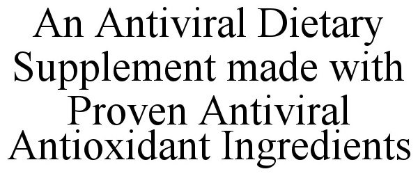 Trademark Logo AN ANTIVIRAL DIETARY SUPPLEMENT MADE WITH PROVEN ANTIVIRAL ANTIOXIDANT INGREDIENTS