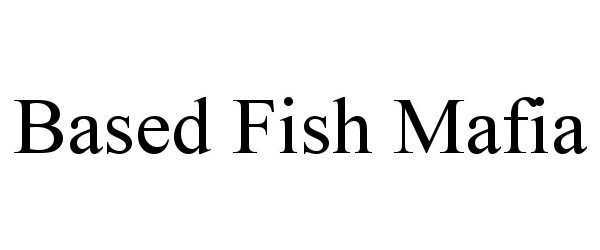 Trademark Logo BASED FISH MAFIA