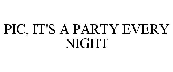  PIC, IT'S A PARTY EVERY NIGHT