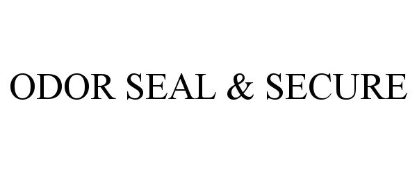  ODOR SEAL &amp; SECURE