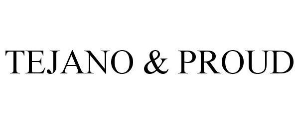 Trademark Logo TEJANO & PROUD