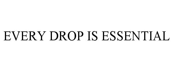  EVERY DROP IS ESSENTIAL