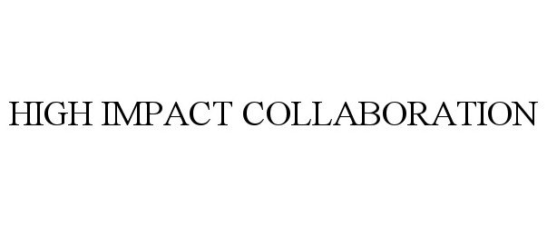 Trademark Logo HIGH IMPACT COLLABORATION