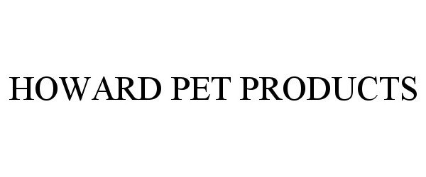  HOWARD PET PRODUCTS