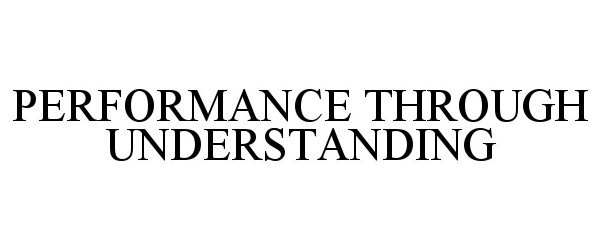  PERFORMANCE THROUGH UNDERSTANDING