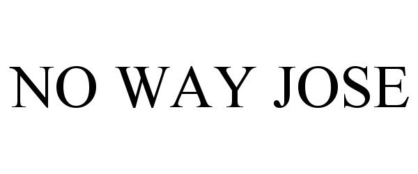 Trademark Logo NO WAY JOSE