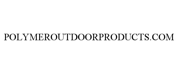 Trademark Logo POLYMEROUTDOORPRODUCTS.COM