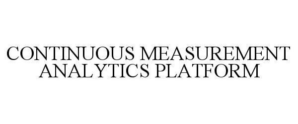 Trademark Logo CONTINUOUS MEASUREMENT ANALYTICS PLATFORM