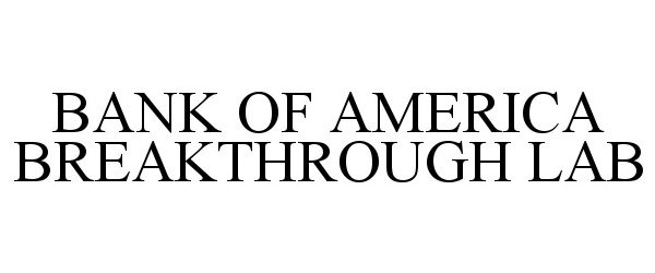 Trademark Logo BANK OF AMERICA BREAKTHROUGH LAB
