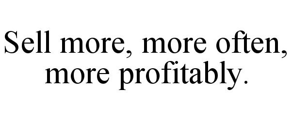  SELL MORE, MORE OFTEN, MORE PROFITABLY.