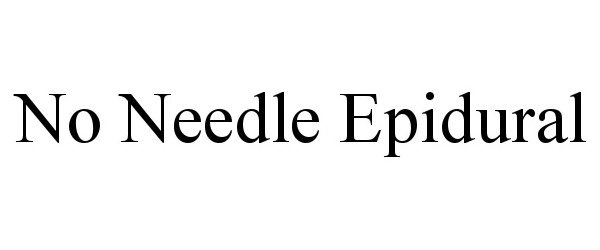 Trademark Logo NO NEEDLE EPIDURAL