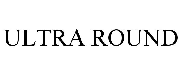 Trademark Logo ULTRA ROUND