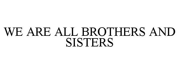  WE ARE ALL BROTHERS AND SISTERS