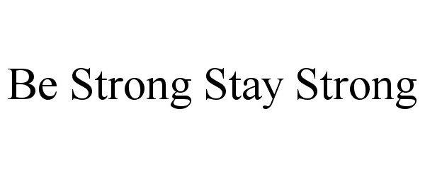  BE STRONG STAY STRONG