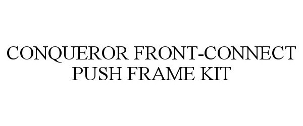  CONQUEROR FRONT-CONNECT PUSH FRAME KIT