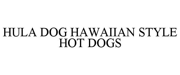 Trademark Logo HULA DOG HAWAIIAN STYLE HOT DOGS