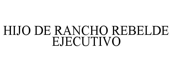  HIJO DE RANCHO REBELDE EJECUTIVO