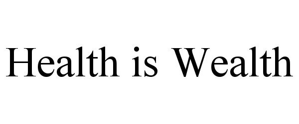  HEALTH IS WEALTH