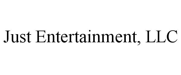  JUST ENTERTAINMENT, LLC