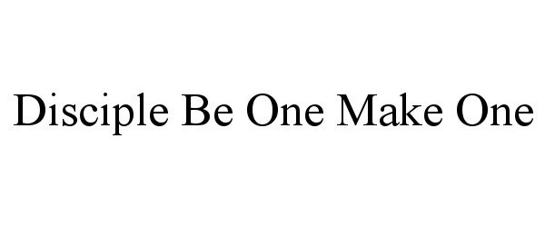  DISCIPLE BE ONE MAKE ONE