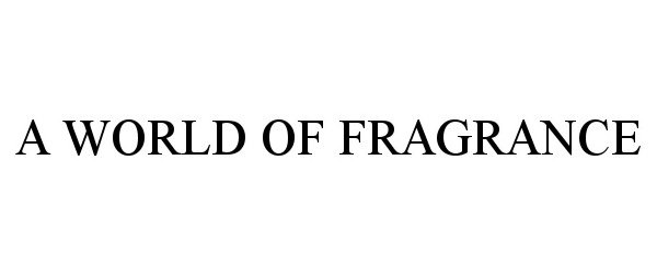 Trademark Logo A WORLD OF FRAGRANCE