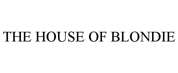  THE HOUSE OF BLONDIE