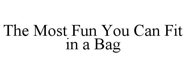  THE MOST FUN YOU CAN FIT IN A BAG