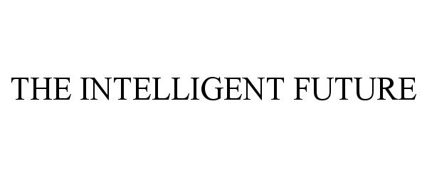 Trademark Logo THE INTELLIGENT FUTURE