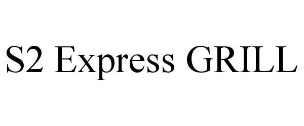  S2 EXPRESS GRILL