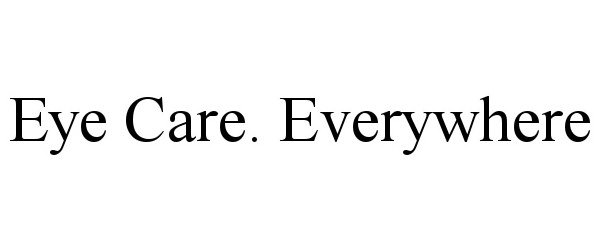 Trademark Logo EYE CARE. EVERYWHERE