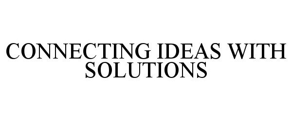  CONNECTING IDEAS WITH SOLUTIONS