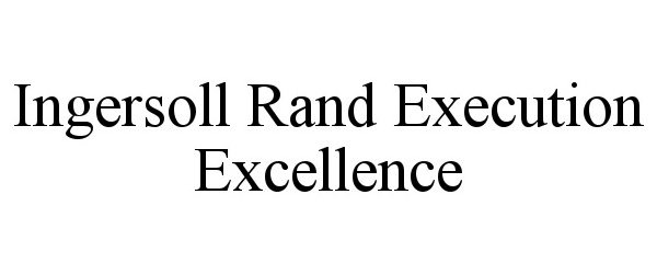  INGERSOLL RAND EXECUTION EXCELLENCE