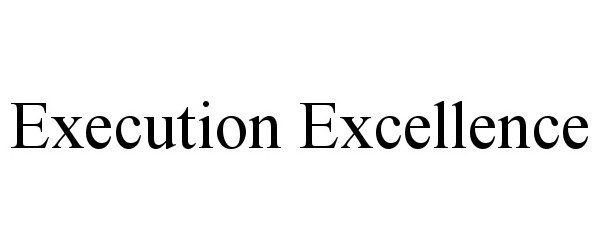  EXECUTION EXCELLENCE