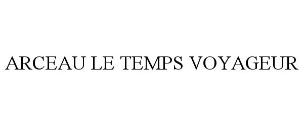 Trademark Logo ARCEAU LE TEMPS VOYAGEUR