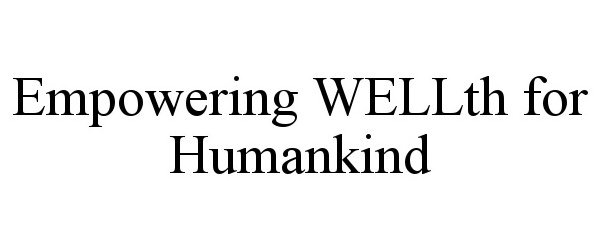  EMPOWERING WELLTH FOR HUMANKIND