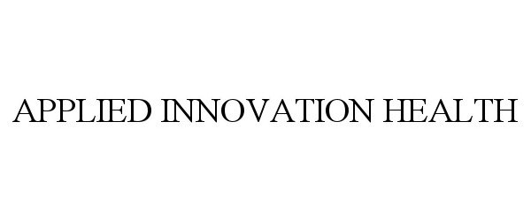  APPLIED INNOVATION HEALTH