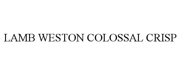 Trademark Logo LAMB WESTON COLOSSAL CRISP
