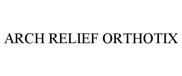 Trademark Logo ARCH RELIEF ORTHOTIX