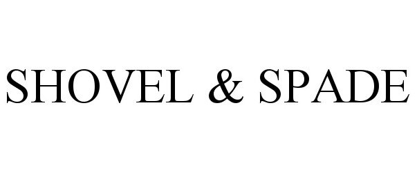 Trademark Logo SHOVEL &amp; SPADE
