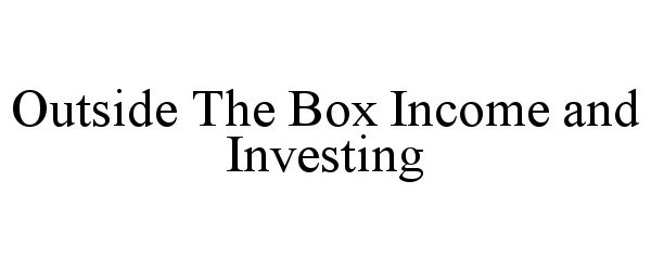  OUTSIDE THE BOX INCOME AND INVESTING