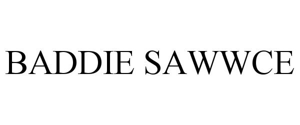 Trademark Logo BADDIE SAWWCE