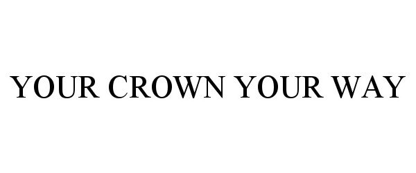  YOUR CROWN YOUR WAY