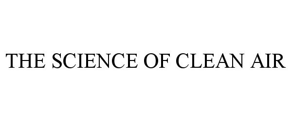 Trademark Logo THE SCIENCE OF CLEAN AIR