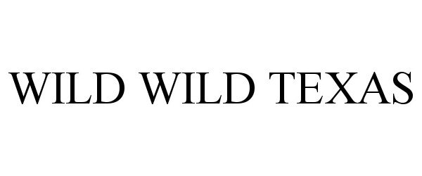 Trademark Logo WILD WILD TEXAS