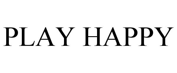 Trademark Logo PLAY HAPPY