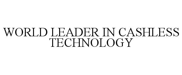  WORLD LEADER IN CASHLESS TECHNOLOGY