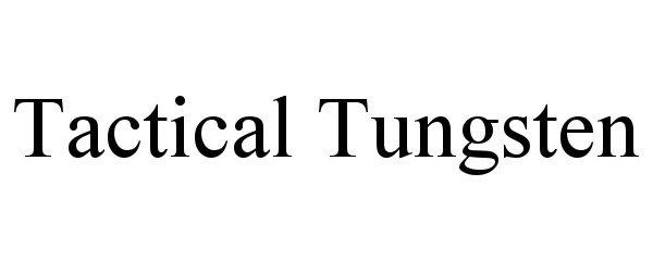 Trademark Logo TACTICAL TUNGSTEN